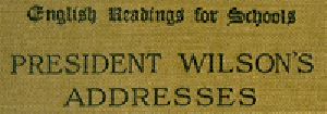 [Gutenberg 17427] • President Wilson's Addresses